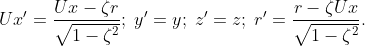 Ux'=\frac{Ux-\zeta r}{\sqrt{1-\zeta^2}};\; y'=y;\; z'=z; \; r'=\frac{r-\zeta Ux}{\sqrt{1-\zeta^2}}.